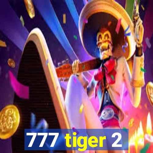 777 tiger 2